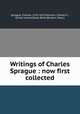 Writings of Charles Sprague : now first collected, Sprague, Charles, 1791-1875,Himmin, Charles F., former owner,Globe Bank (Boston, Mass.) 