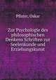 Zur Psychologie des philosophischen Denkens Schriften zur Seelenkunde und Erziehungskunst, Pfister, Oskar 