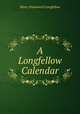 A Longfellow Calendar, Henry Wadsworth Longfellow 