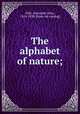 The alphabet of nature;, Ellis, Alexander John, 1814-1890. [from old catalog] 