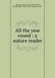 All the year round : a nature reader, Strong, Frances Lucia, 1870-,Lane, Martha Allen, 1862-,Lane, Margaret, 1886- 