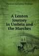 A Lenten Journey in Umbria and the Marches, Thomas Adolphus Trollope 