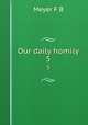 Our daily homily. 5, Meyer F. B 