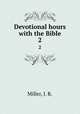 Devotional hours with the Bible. 2, Miller, J. R. 