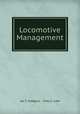 Locomotive Management, Jas.T. Hodgson & Chas.S. Lake 