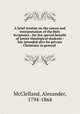 A brief treatise on the canon and interpretation of the Holy Scriptures : for the special benefit of junior theological students : but intended also for private Christians in general, McClelland, Alexander, 1794-1864 