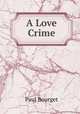 A Love Crime, Paul Bourget 