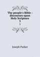 The people`s Bible : discourses upon Holy Scripture. 3, Parker, Joseph 