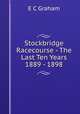 Stockbridge Racecourse - The Last Ten Years 1889 - 1898, E.C. Graham 