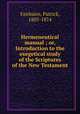 Hermeneutical manual ; or, Introduction to the exegetical study of the Scriptures of the New Testament, Fairbairn, Patrick, 1805-1874 