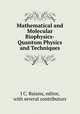 Mathematical and Molecular Biophysics-Quantum Physics and Techniques, I C. Baianu, editor, with several contributors 