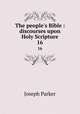 The people`s Bible : discourses upon Holy Scripture. 16, Parker, Joseph 