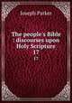 The people`s Bible : discourses upon Holy Scripture. 17, Parker, Joseph 