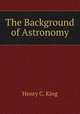 The Background of Astronomy, Henry C. King 