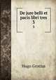 De jure belli et pacis libri tres. 3, Hugo Grotius 