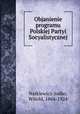 Objanienie programu Polskiej Partyi Socyalistycznej, Narkiewicz-Jodko, Witold, 1864-1924 