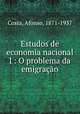 Estudos de economia nacional I : O problema da emigracao, Costa, Afonso, 1871-1937 
