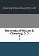 The works of William E. Channing, D. D. 3, Channing, William Ellery, 1780-1842 