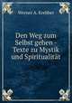 Den Weg zum Selbst gehen - Texte zu Mystik und Spiritualitat, Werner A. Krebber 