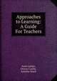 Approaches to Learning: A Guide For Teachers, Anne Jordan, Orison Carlile, Annetta Stack 