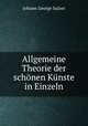 Allgemeine Theorie der schonen Kunste in Einzeln, Johann George Sulzer 