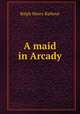 A maid in Arcady, Barbour Ralph Henry 