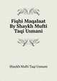 Fiqhi Maqalaat By Shaykh Mufti Taqi Usmani, Shaykh Mufti Taqi Usmani 