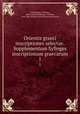 Orientis graeci inscriptiones selectae. Volume 1, Dittenberger, Wilhelm, 1840-1906,Dittenberger, Wilhelm, 1840-1906. Sylloge inscriptionum graecarum 