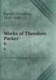 Works of Theodore Parker. 6, Parker, Theodore, 1810-1860 