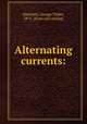 Alternating currents:, Hanchett, George Tilden, 1871- [from old catalog] 