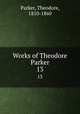 Works of Theodore Parker. 13, Parker, Theodore, 1810-1860 