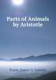 Parts of Animals by Aristotle, Trans. James G. Lennox 