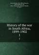 History of the war in South Africa, 1899-1902. 1, Great Britain. War Office,Maurice, John Frederick, Sir, 1841-1912,Grant, Maurice Harold, b. 1872 