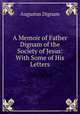 A Memoir of Father Dignam of the Society of Jesus: With Some of His Letters., Augustus Dignam 