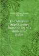 The American tropics; notes from the log of a midwinter cruise, Corlett, William Thomas, 1854-1948 