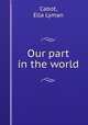 Our part in the world, Cabot, Ella Lyman 