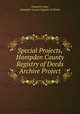 Special Projects, Hampden County Registry of Deeds Archive Project, Donald E Ashe, Hampden County Register of Deeds 