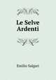 Le Selve Ardenti, Emilio Salgari 