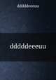dddddeeeuu, dddddeeeuu 