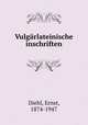 Vulgrlateinische inschriften, Diehl, Ernst, 1874-1947 