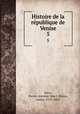 Histoire de la rpublique de Venise. 5, Pierre-Antoine-Noe?l-Bruno Daru 