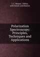 Polarization Spectroscopy: Principles, Techniques and Applications., I. C. Baianu , Editor, with listed contributors 