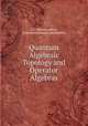 Quantum Algebraic Topology and Operator Algebras, I. C. Baianu, editor, with several listed contributors 