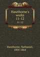 Hawthorne`s works. 11-12, Hawthorne, Nathaniel, 1804-1864 