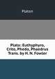 Plato: Euthyphyro, Crito, Phedo, Phaedrus Trans. by H. N. Fowler, Plato 
