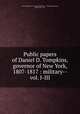 Public papers of Daniel D. Tompkins, governor of New York, 1807-1817 : military--vol. I-III, New York (State). Governor (1807-1817 : Tompkins),Hastings, Hugh, 1856-1916 
