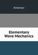 Elementary Wave Mechanics, W. Heitler 