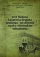 ivot Stefana Lazarevia despota srpskoga : po dvjema srpsko-slovenskim rukopisima, Konstantin, Filozof, 14th/15th cent,Jagi, V. (Vatroslav), 1838-1923 