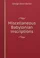 Miscellaneous Babylonian inscriptions, George A. Barton 
