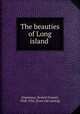 The beauties of Long island, [Gunnison, Herbert Foster], 1858-1932. [from old catalog] 